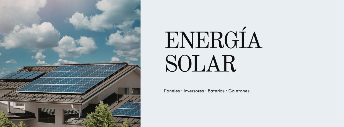 Energía Solar - Paneles, Inversores, Baterías